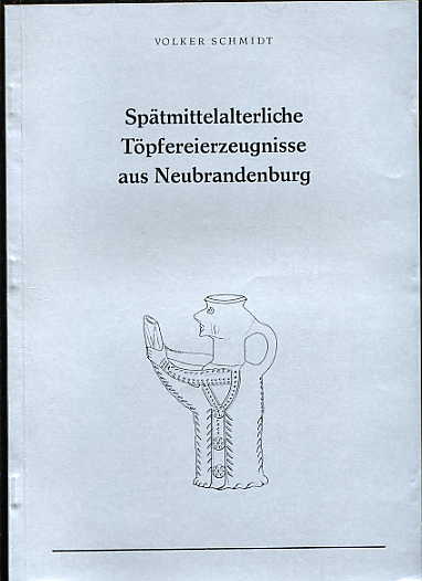 Schmidt, Volker:  Spätmittelalterliche Töpfereierzeugnisse aus Neubrandenburg. Materialhefte zur Ur- und Frügheschichte Mecklenburgs, Band 5. 