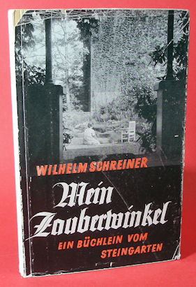 Schreiner, Wilhelm:  Mein Zauberwinkel. Ein Büchlein vom Steingarten. Heilgarten-Bücherei Bd. 1. 