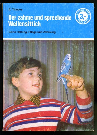 Thiebes, Albrecht ; Radtke und Georg A.:  Der zahme und sprechende Wellensittich. Seine Haltung, Pflege und Zähmung. Lehrmeister Bücherei Nr. 816. 