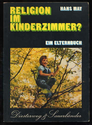May, Hans:  Religion im Kinderzimmer?  Ein Elternbuch. Zur Einführung in die religiöse Erziehung im Vorschulalter. 