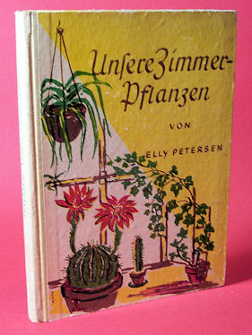Petersen, Elly:  Unsere Zimmerpflanzen. 