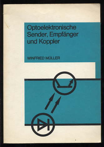 Müller, Winfried:  Optoelektronische Sender, Empfänger und Koppler 