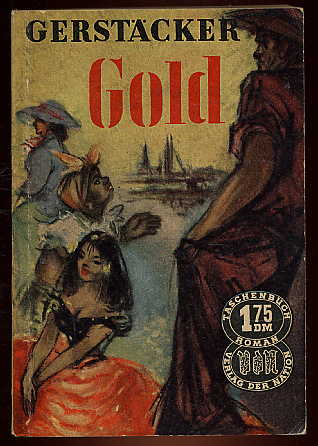 Gerstäcker, Friedrich:  Gold. Ein kalifornisches Lebensbild. Taschenbuch-Roman Bd. 39 