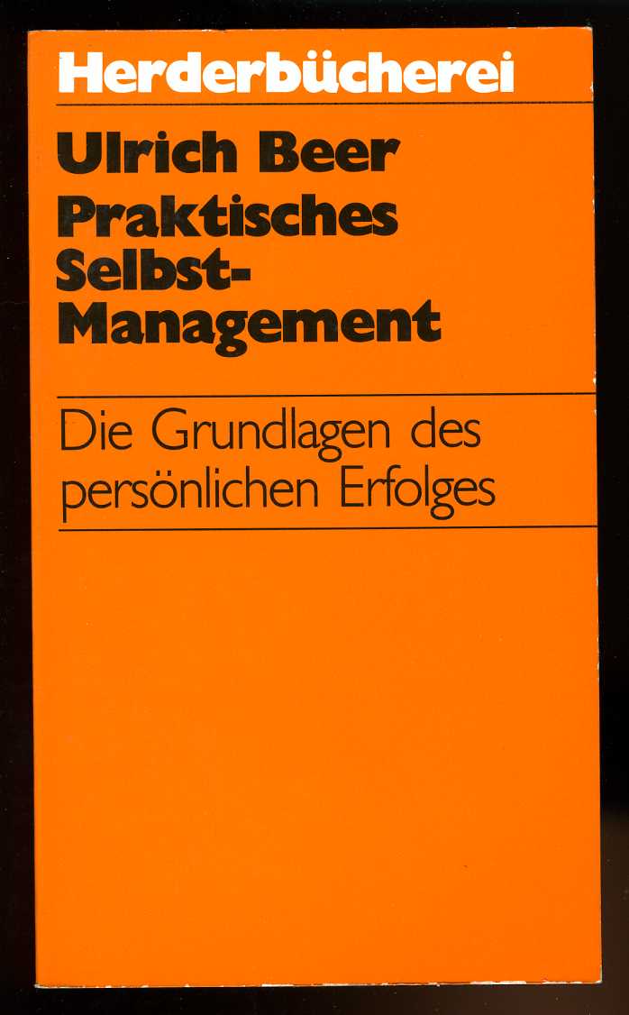 Beer, Ulrich:  Praktisches Selbst-Management. Die Grundlagen des persönlichen Erfolges. Herder-Taschenbuch 1040. 