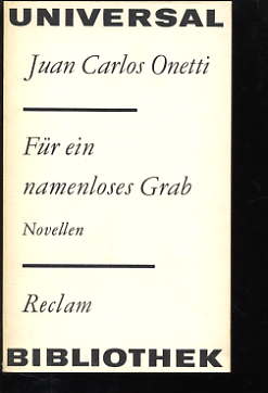 Onetti, Juan Carlos:  Für ein namenloses Grab. Novellen Reclams Universal-Bibliothek Bd. 930 