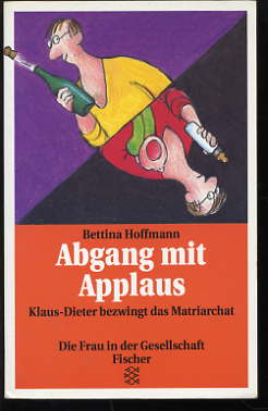 Hoffmann, Bettina:  Abgang mit Applaus. Klaus-Dieter bezwingt das Matriarchat. Roman. [Fischer-Taschenbücher] , 11613 : Die Frau in der Gesellschaft 