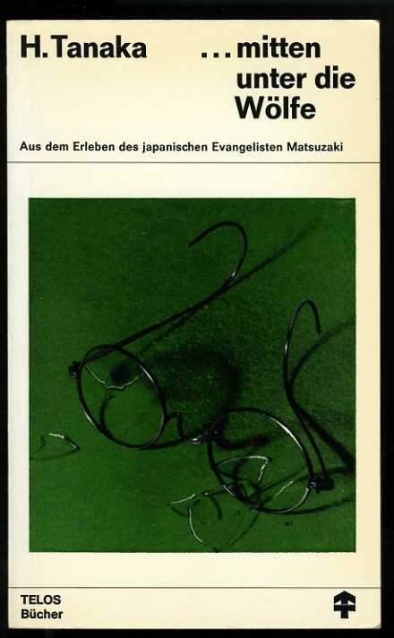 Bergmann, Gerhard:  Mitten unter die Wölfe. Aus dem Erleben des japanischen Evangelisten Matsuzaki TELOS-Bücher 79 