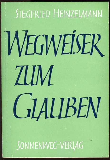 Heinzelmann, Siegfried:  Wegweiser zum Glauben. 