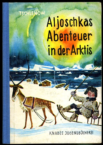 Tschlenow, Anatoli:  Aljoschkas Abenteuer in der Arktis. Knabes Jugendbücherei. 