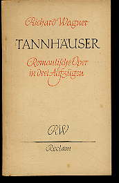 Wagner, Richard:  Tannhäuser oder der Sängerkrieg auf der Wartburg. Romantische Oper in drei Aufzügen. Reclam Universal-Bibliothek Nr. 5640 