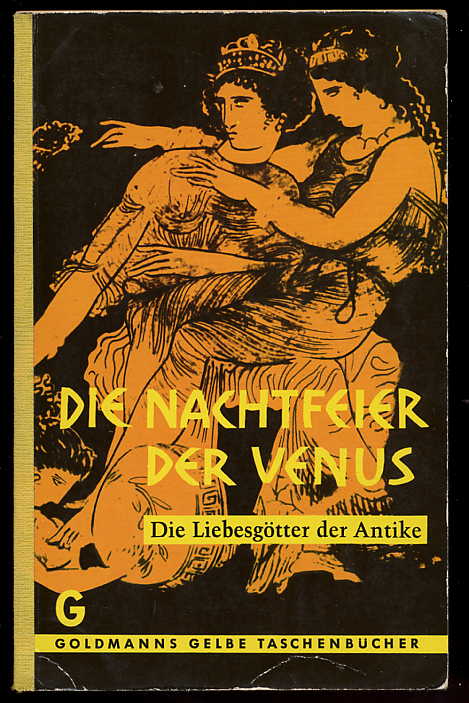 Vosseler, Martin (Hrsg.):  Die Nachtfeier der Venus. Die Liebesgötter der Antike in literarischen Zeugnissen des Altertums. Goldmanns Gelbe Taschenbücher 637. 