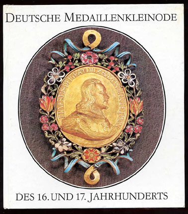 Börner, Lore:  Deutsche Medaillenkleinode des 16. und 17.Jahrhunderts. Kulturgeschichtliche Miniaturen 