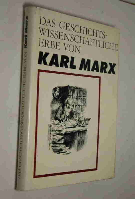   Das geschichtswissenschaftliche Erbe von Karl Marx. 