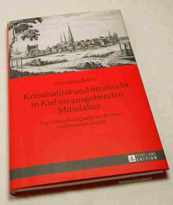 Peters, Gwendolyn  Kriminalität und Strafrecht in Kiel im ausgehenden Mittelalter. 
