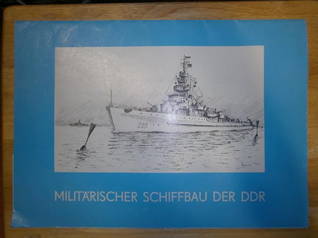   Militärischer Schiffbau der DDR. 1965 -1980. 15 Jahre Verwaltung Schiffbau. Reproduktionen nach Grafiken von Fregattenkapitän Hans Beyer.  