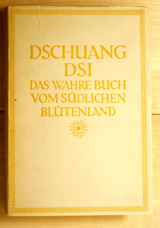 Dsi, Dschuang  Das wahre Buch vom südlichen Blütenland. / Nan Hua Dschen Ging.  