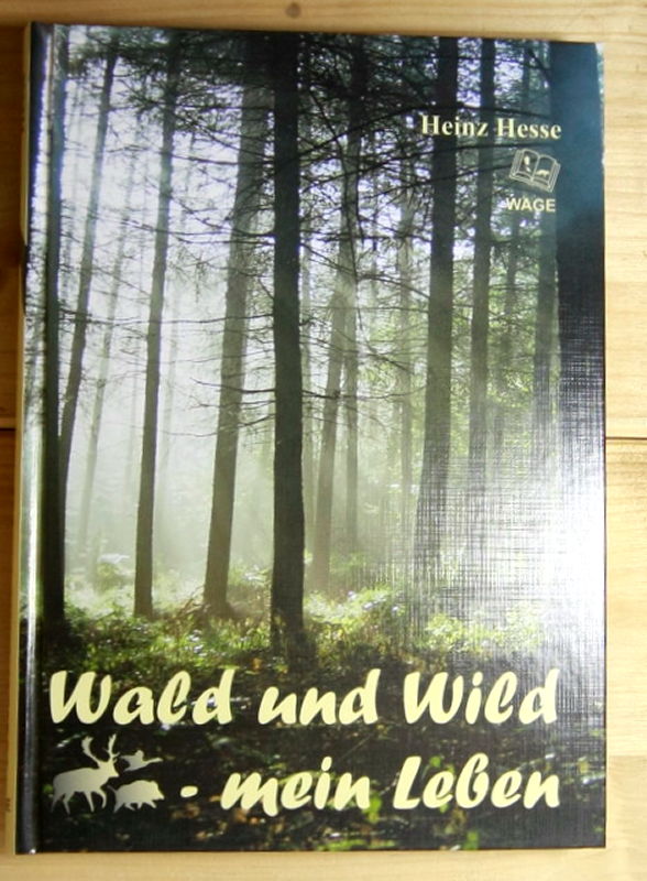 Hesse, Heinz  Wald und Wild - mein Leben.  