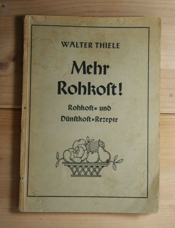 Thiele, Walter  Mehr Rohkost! 