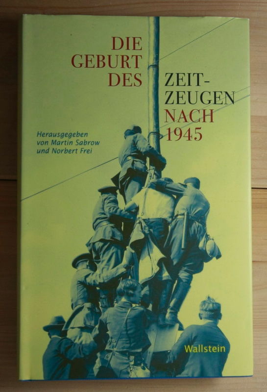 Sabrow, Martin; Frei, Norbert  Die Geburt des Zeitzeugen nach 1945. 