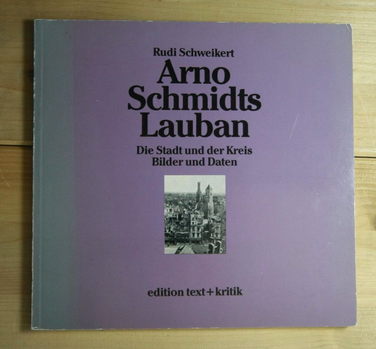 Schweikert, Rudi  Arno Schmidts Lauban. 