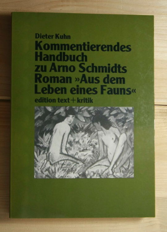 Kuhn, Dieter  Kommentierendes Handbuch zu Arno Schmidts Roman Aus dem Leben eines Fauns. 