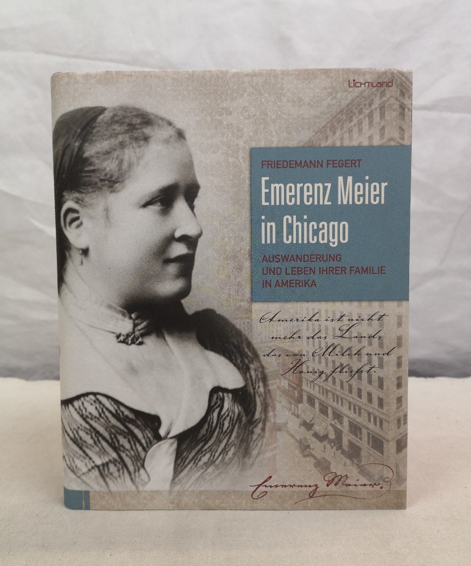 Fegert, Friedemann:  Emerenz Meier in Chicago.  Auswanderung und Leben ihrer Familie in Amerika. 