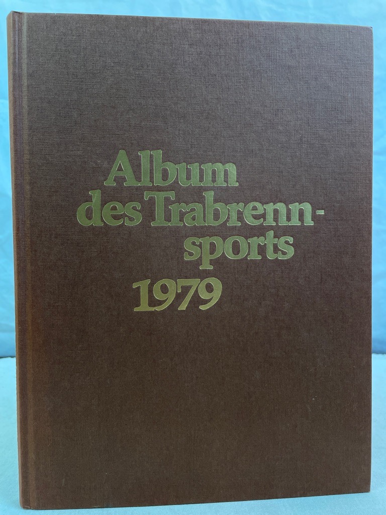 Deutscher Sportverlag Kurt Stoof, (Hrsg.):  Album des Trabrennsports : 1979. Jahreschronik für Trabrennsport und Traberzucht. 