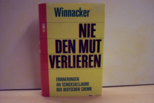 Winnacker, Karl:  Nie den Mut verlieren : Erinnerungen an Schicksalsjahre der deutschen Chemie. 