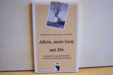 Kraack-Luther, Renate:  Allein, mein Gott, mit dir : Impressionen aus Deutschland, Finnland, der Schweiz und Kanada 