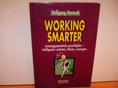 Harmuth, Wolfgang:  Working smarter : Leistungspotentiale ausschöpfen - intelligenter arbeiten, führen, managen 