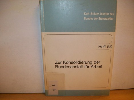 Borell, Rolf, Wilfried Krahwinkel und Lothar Schemmel:  Zur Konsolidierung der Bundesanstalt für Arbeit;  Heft 53 