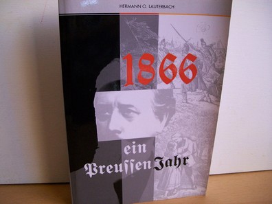 Lauterbach, Hermann O.:  1866 - ein Preussenjahr : historischer Roman 