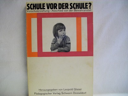 Glaser, Leopold:  Schule vor der Schule? Vorschulerziehung - Abschied von der Bewahranstalt. 