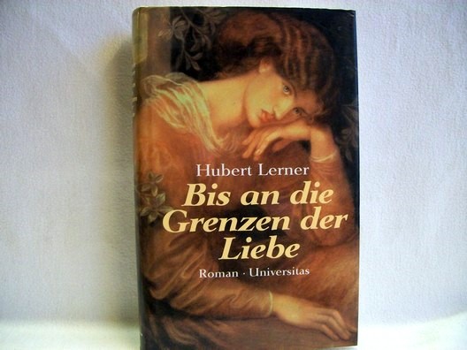Lerner, Hubert:  Bis an die Grenzen der Liebe : Roman 