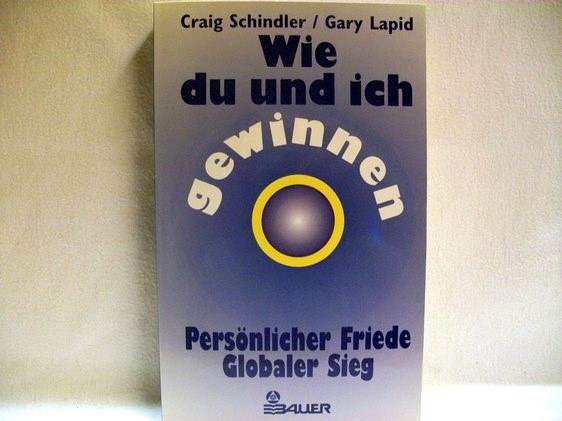 Schindler, Craig und Gary Lapid:  Wie du und ich gewinnen : persönlicher Frieden - globaler Sieg 