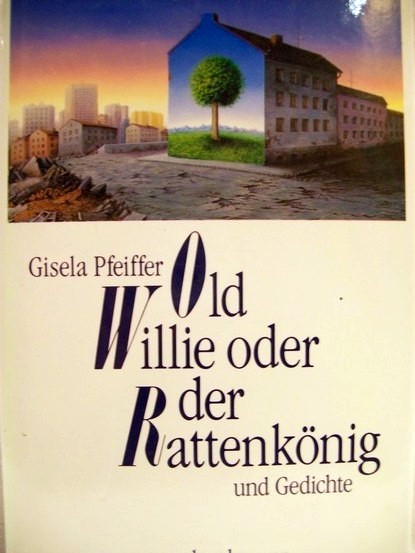 Pfeiffer, Gisela:  Old Willie oder der Rattenkönig und Gedichte 