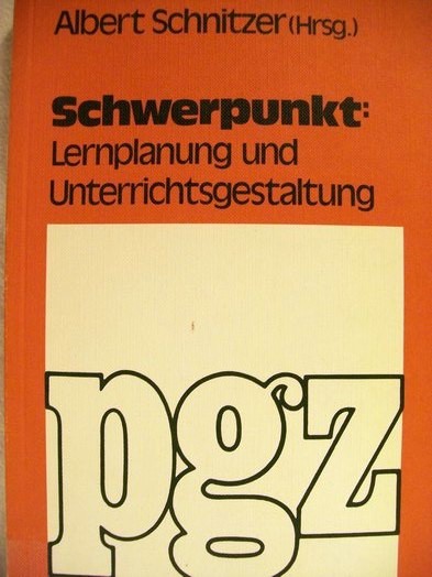 Schnitzer, Albert [Hrsg.] und Theodor [Mitarb.] Burzer:  Schwerpunkt Lernplanung und Unterrichtsgestaltung 