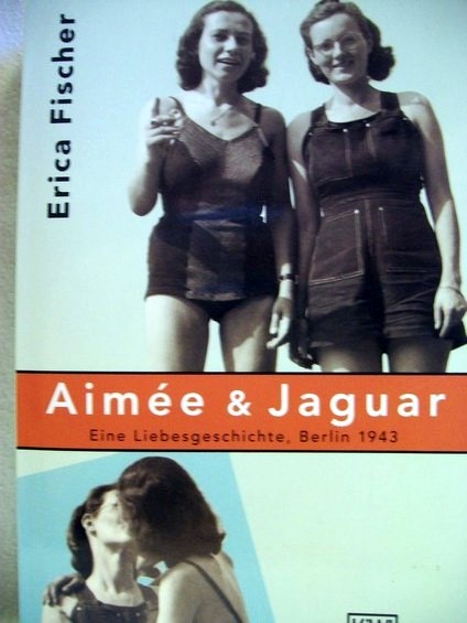 Fischer, Erica:  Aimée & Jaguar 