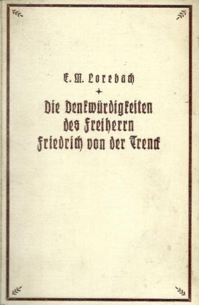 Lorebach, E. M.  Die DenkwÃ¼rdigkeiten des Freiherrn Friedrich von der Trenck 