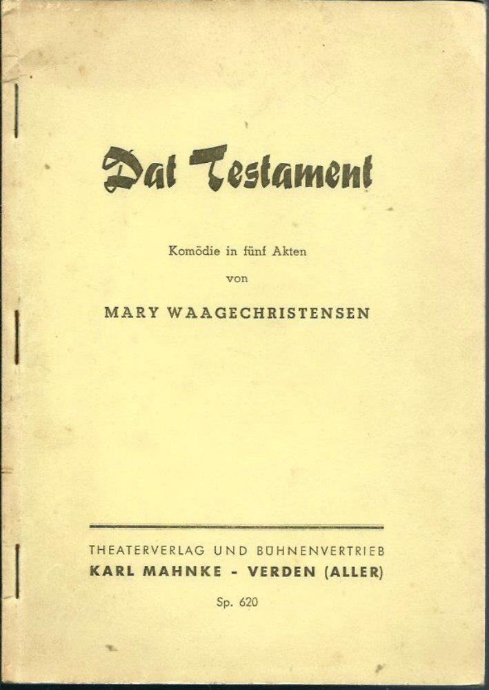 Waagechristensen, Mary  Dat Testament (Ik heirat mienen Vadder), KomÃ¶die in fÃ¼nf Akten. Aus dem DÃ¤nischen von Johannes Vogt / Plattdeutsche Bearbeitung von Heinrich Schmidt-Barrien (Sp. 620) 