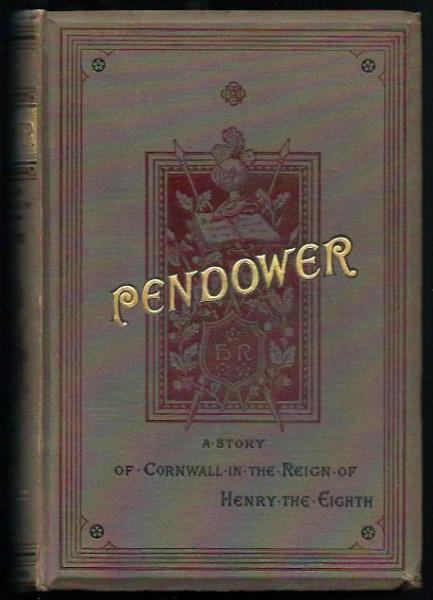 Filleul, M.  Pendower - A Story of Cornwall in the Time of Henry the Eighth 