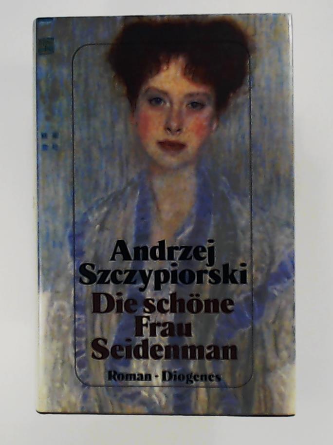 Szczypiorski, Andrzej  Die schÃ¶ne Frau Seidenman : Roman. 