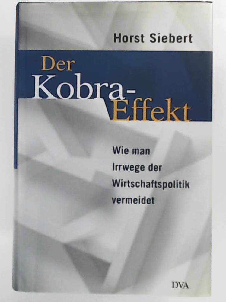 Siebert, Horst  Der Kobra- Effekt. Wie man Irrwege der Wirtschaftspolitik vermeidet 