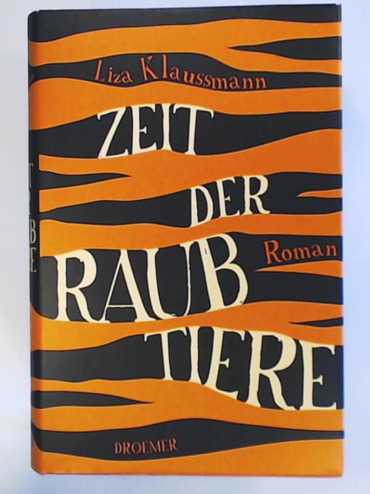 Klaussmann, Liza, Grabinger, Michaela  Zeit der Raubtiere: Roman 