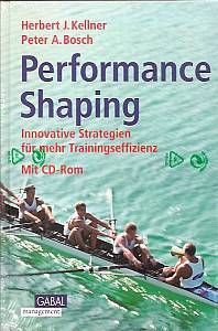 Herbert J. Kellner, Peter A. Bosch  Performance Shaping. Innovative Strategien fÃ¼r mehr Trainingseffizienz 