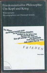 Christoph Schulte (Hrsg.)  Friedensinitiative Philosophie: Um Kopf und Krieg: WidersprÃ¼che 