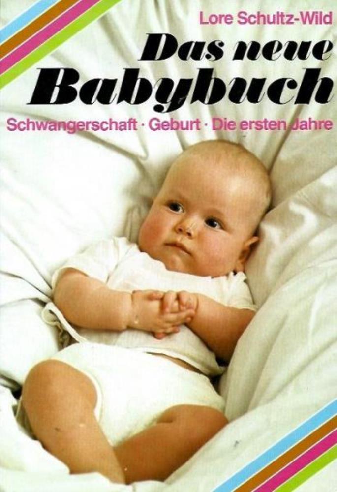 Schultz-Wild, Lore  Das neue Babybuch - Schwangerschaft, Geburt, die ersten Jahre 