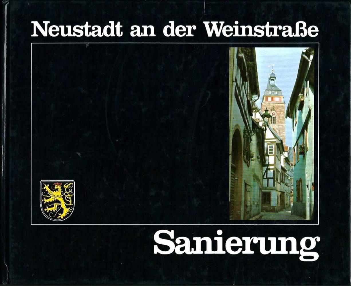Stadtverwaltung Neustadt (Hrsg.)  Sanierung Neustadt an der Weinstrasse : (e. Baustein zum Wiederaufbau d. Saalbaus) 