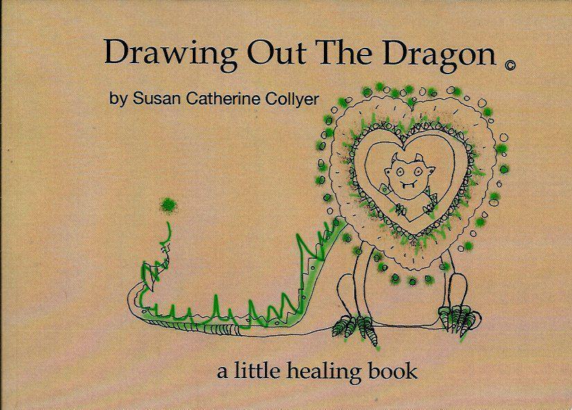 Collyer MFA, Susan Catherine  Drawing Out The Dragon: For all those who struggle on the Path and look for the Light 