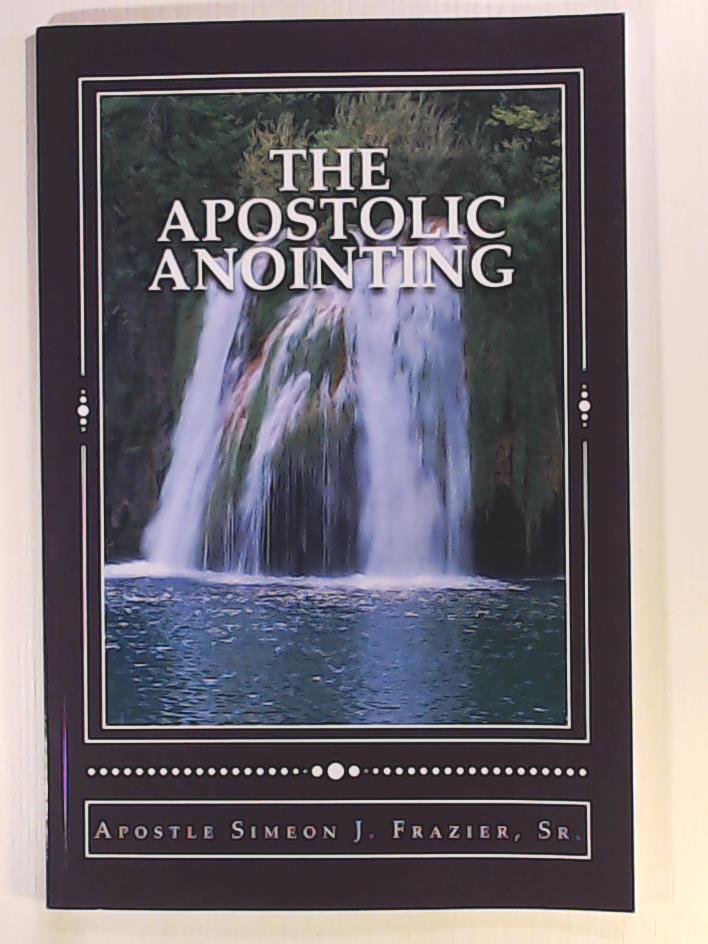 Frazier Sr, Simeon J.  The Apostolic Anointing 